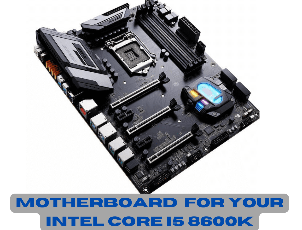 Ideal For Your Intel Corei5 8600K